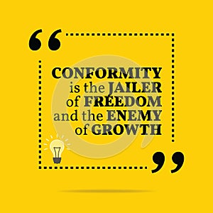 Inspirational motivational quote. Conformity is the jailer of fr photo