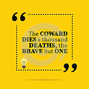 Inspirational motivational quote. The coward dies a thousand dea photo