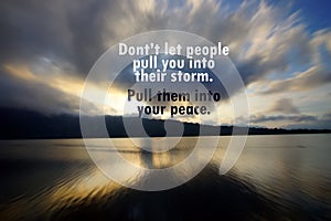 Inspirational motivational quote - Do not let people pull you into their storm. Pull them into your peace. With rushing clouds