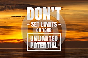 Inspirational and Motivational Quote. Don`t Set Limits On Your Unlimited Potential