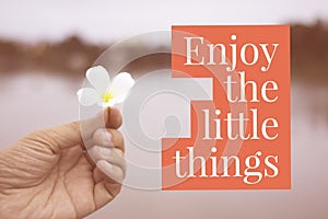 Inspirational motivational quote â€œenjoy the little thingsâ€ o