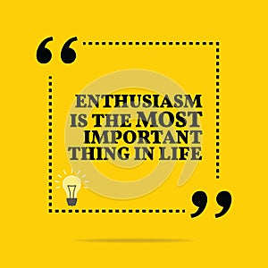 Inspirational motivational quote. Enthusiasm is the most important thing in life. photo