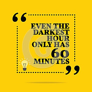 Inspirational motivational quote. Even the darkest hour only has photo