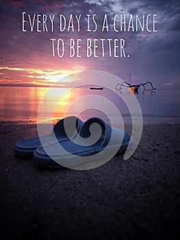 Inspirational motivational quote - Everyday is a chance to be better. With blue flip flops on the beach on colorful sunrise light