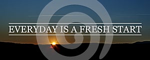 Inspirational motivational quote Everyday is a fresh start photo