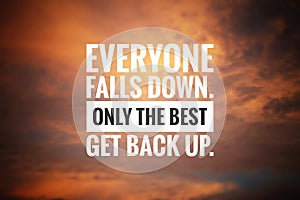 Inspirational motivational quote - Everyone falls down. Only the best get back up. Text message on dramatic colorful sky. photo