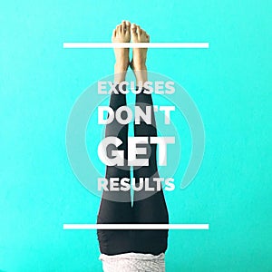 Inspirational motivational quote `Excuses don`t get resuls`