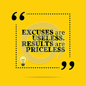 Inspirational motivational quote. Excuses are useless. Results a