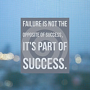 Inspirational Motivational quote `Failure is not the opposite of success,it`s part of success.`