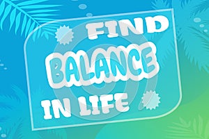 Inspirational motivational quote Find balance in life