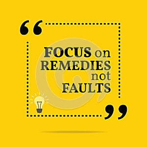 Inspirational motivational quote. Focus on remedies not faults. photo