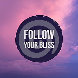 Inspirational motivational quote â€œfollow your bliss`