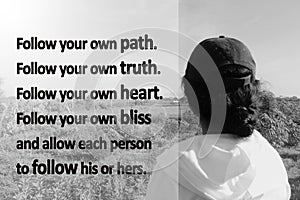 Inspirational motivational quote - Follow your own path, follow your own truth, heart, bliss and allow each person to follow his