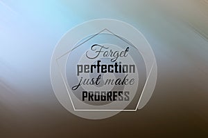 Inspirational motivational quote - Forget perfection just make progress. Positive words design with pentagon shape on light blue