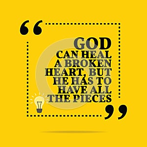 Inspirational motivational quote. God can heal a broken heart, b