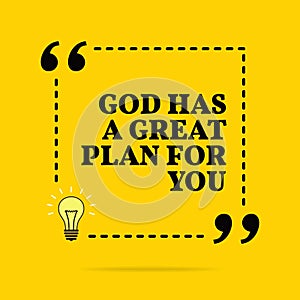 Inspirational motivational quote. God has a great plan for you