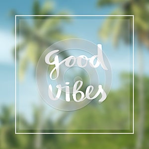 Inspirational motivational quote good vibes background