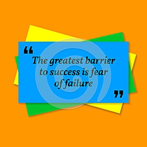 Inspirational motivational quote. The greatest barrier to success is to fear of failure.