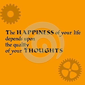 Inspirational motivational quote. The happiness of your life depends on the quality of your thoughts. Vector simple design. Black