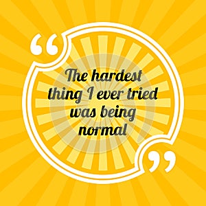 Inspirational motivational quote. The hardest thing I ever tried photo