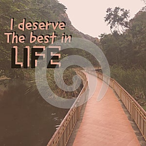 Inspirational motivational quote `I deserve the best in life.`