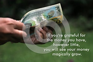 Inspirational quote - If you are grateful for the money you have, however little, you will see your money magically grow. photo