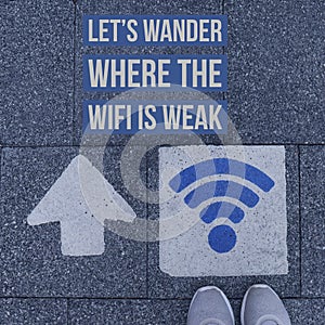 Inspirational motivational quote `Let`s wander where the wifi is weak.`