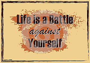 Inspirational motivational quote Life is a battle against yourself Vector poster