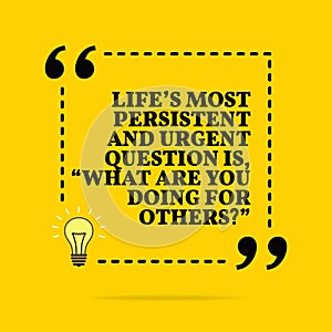 Inspirational motivational quote. Life`s most persistent and urgent question is, photo