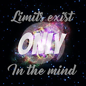 Inspirational motivational quote Limits exist only in the mind,