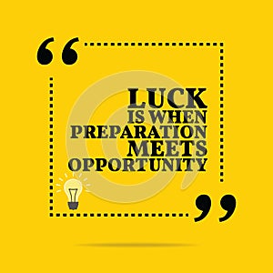 Inspirational motivational quote. Luck is when preparation meets