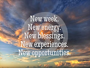 Inspirational motivational quote - New week, new energy, new blessings, new experiences and opportunities. On dramatic sky clouds