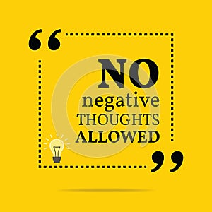 Inspirational motivational quote. No negative thoughts allowed. photo