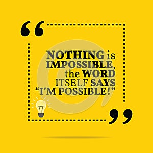 Inspirational motivational quote. Nothing is impossible, the wor photo