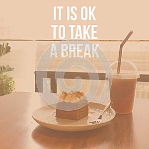 Inspirational Motivational quote `It is ok to take a break`