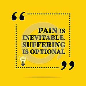 Inspirational motivational quote. Pain is inevitable. Suffering