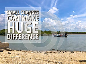 Inspirational and motivational quote with phrase SMALL CHANGES CAN MAKE HUGE DIFFERENCE