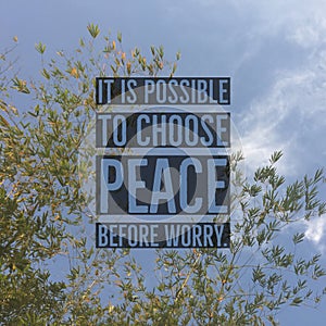 Inspirational motivational quote `It is possible to choose peace before worry`