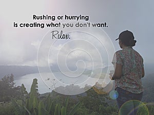 Inspirational motivational quote - Rushing or hurrying is creating what you don`t want. Relax. With woman holding cup of coffee.