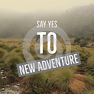 Inspirational motivational quote `Say yes to new adventure. `