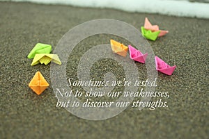 Inspirational motivational quote - Sometimes we are tested. Not to show our weakness but to discover our strength.