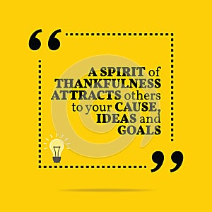 Inspirational motivational quote. A spirit of thankfulness attracts others to your cause, ideas and goals. photo