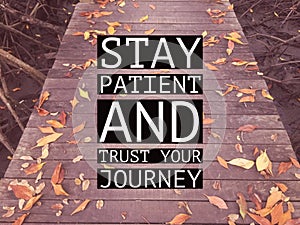 Inspirational motivational quote â€œstay patient and trust your