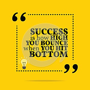 Inspirational motivational quote. Success is how high you bounce