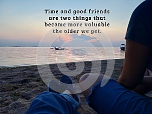 Inspirational motivational quote - Time and good friends are two things that become more valuable the older we get.