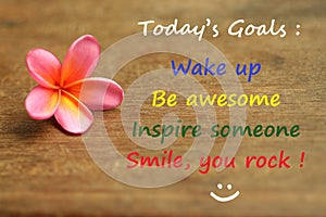 Inspirational motivational quote - Today goals ; wake up, be awesome, inspire someone, smile, you rock. With self notes reminder