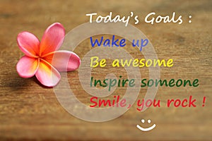 Inspirational motivational quote - Today goals ; wake up, be awesome, inspire someone, smile, you rock. With self notes reminder