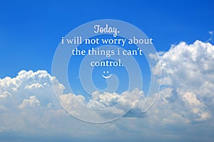 Inspirational motivational quote - Today, i will not worry about the things i cannot control. Self reminder motivation words. photo