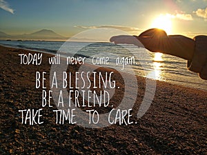 Inspirational motivational quote- Today will never come again. Be a blessing. Be  a friend. Take time to care. With young woman