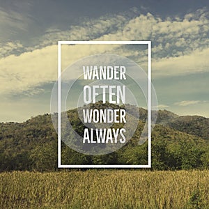 Inspirational motivational quote `wander often, wonder always`